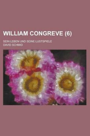 Cover of William Congreve (6); Sein Leben Und Seine Lustspiele