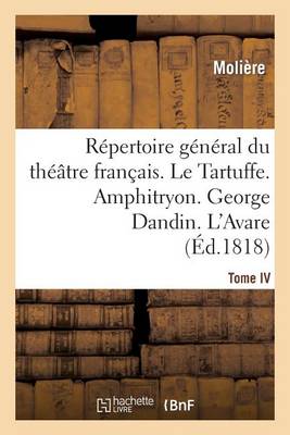 Cover of Repertoire General Du Theatre Francais. Tome IV. Le Tartuffe. Amphitryon. George Dandin. l'Avare