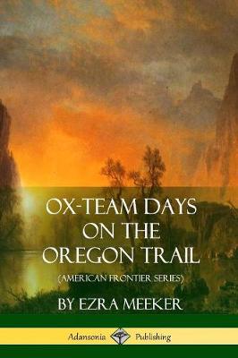 Book cover for Ox-Team Days on the Oregon Trail (American Frontier Series)