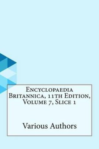 Cover of Encyclopaedia Britannica, 11th Edition, Volume 7, Slice 1