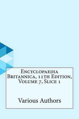 Book cover for Encyclopaedia Britannica, 11th Edition, Volume 7, Slice 1