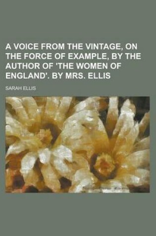 Cover of A Voice from the Vintage, on the Force of Example, by the Author of 'The Women of England'. by Mrs. Ellis