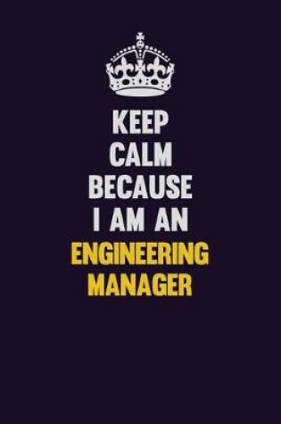 Cover of Keep Calm Because I Am An Engineering Manager