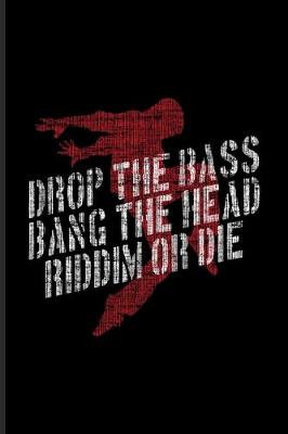 Book cover for Drop The Bass Bang The Head Riddim Or Die