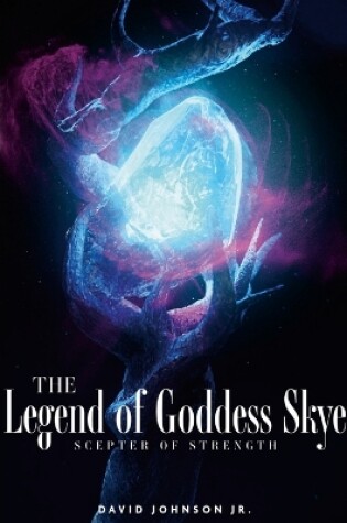 Cover of The Legend of Goddess Skye - Scepter of Strength