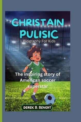 Cover of CHRISTIAN PULISIC ( Biography for Kids )