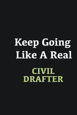 Book cover for Keep Going Like a Real Civil drafter