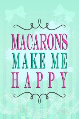 Cover of Macarons Make Me Happy