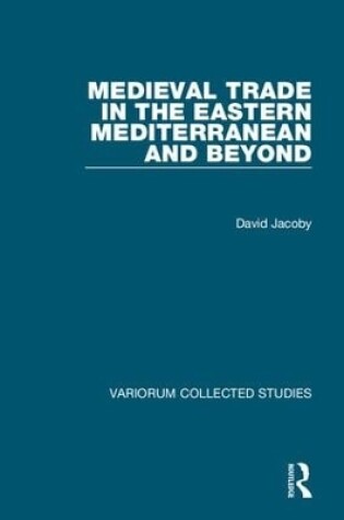 Cover of Medieval Trade in the Eastern Mediterranean and Beyond