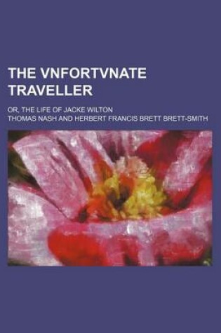 Cover of The Vnfortvnate Traveller; Or, the Life of Jacke Wilton