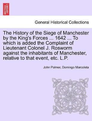 Book cover for The History of the Siege of Manchester by the King's Forces ... 1642 ... To which is added the Complaint of Lieutenant Colonel J. Rosworm against the inhabitants of Manchester, relative to that event, etc. L.P.