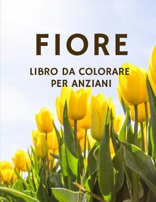 Book cover for Fiore Libro da Colorare per Anziani