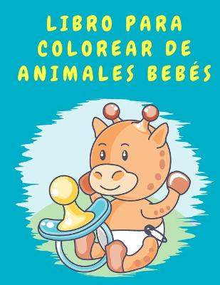 Book cover for Libro para colorear de animales bebés