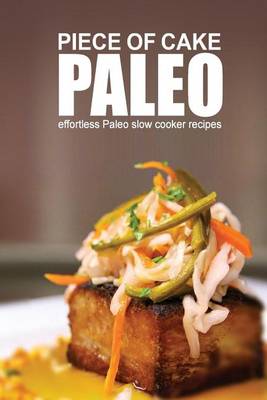 Book cover for Piece of Cake Paleo - Effortless Paleo Slow Cooker Recipes