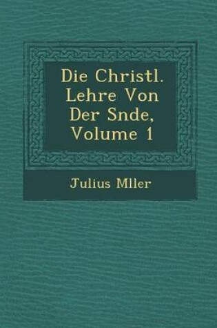 Cover of Die Christl. Lehre Von Der S Nde, Volume 1