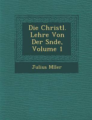 Book cover for Die Christl. Lehre Von Der S Nde, Volume 1