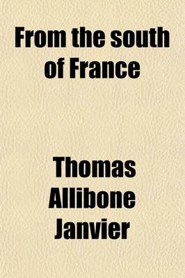 Book cover for From the South of France; The Roses of Monsieur Alphonse Poodle of Monsieur Ga Illard Recrudescence of Madame Vic, Madame Jolicoeur's Cat