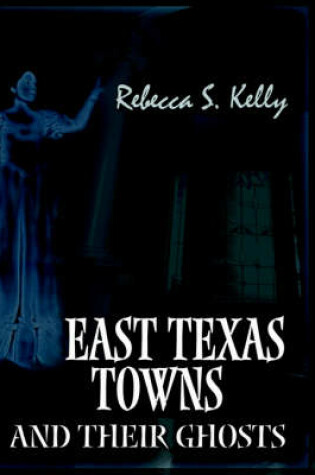 Cover of East Texas Towns and Their Ghosts
