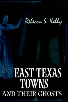 Book cover for East Texas Towns and Their Ghosts