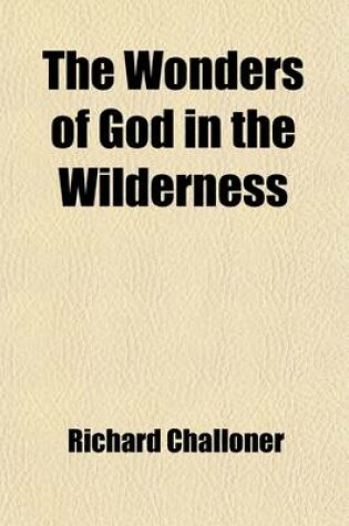 Cover of The Wonders of God in the Wilderness; Or, the Lives of the Most Celebrated Saints of the Oriental Desarts Faithfully Collected Out of the Genuine Works of the Holy Fathers, and Other Ancient Ecclesiastical Writers