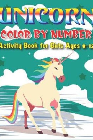 Cover of Unicorn Color by Number Activity Book for Girls Ages 8-12