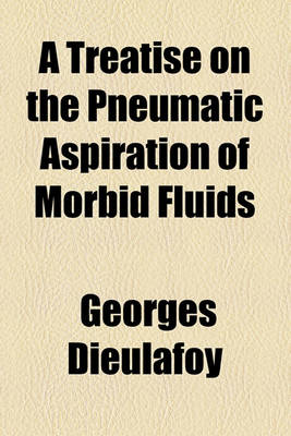 Book cover for A Treatise on the Pneumatic Aspiration of Morbid Fluids