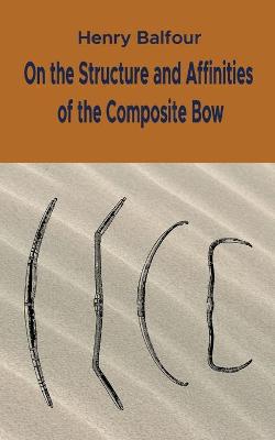 Book cover for On the Structure and Affinities of the Composite Bow