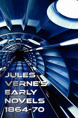 Book cover for Jules Verne's Early Novels 1864-70, Unabridged, A Journey to the Center of the Earth, From the Earth to the Moon, Round the Moon, The English at the North Pole, The Field of Ice (The Adventures of Captain Hatteras Parts I and II), In Search of the Castawa