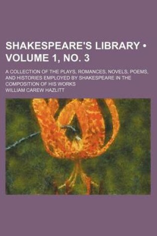 Cover of Shakespeare's Library (Volume 1, No. 3); A Collection of the Plays, Romances, Novels, Poems, and Histories Employed by Shakespeare in the Composition of His Works