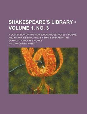 Book cover for Shakespeare's Library (Volume 1, No. 3); A Collection of the Plays, Romances, Novels, Poems, and Histories Employed by Shakespeare in the Composition of His Works