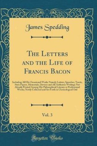 Cover of The Letters and the Life of Francis Bacon, Vol. 3