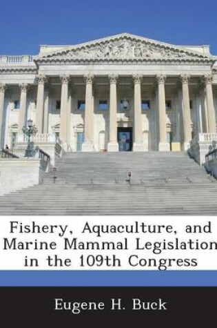 Cover of Fishery, Aquaculture, and Marine Mammal Legislation in the 109th Congress