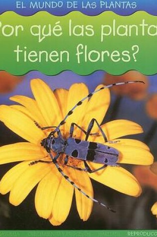 Cover of ¿por Qué Las Plantas Tienen Flores?