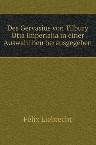 Cover of Des Gervasius von Tilbury Otia Imperialia in einer Auswahl neu herausgegeben