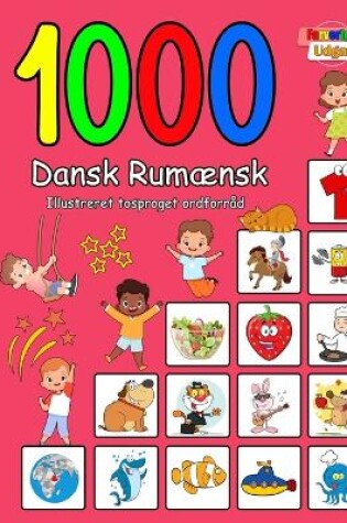 Cover of 1000 Dansk Rumænsk Illustreret Tosproget Ordforråd (Farverig Udgave)