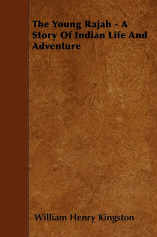 Cover of The Young Rajah - A Story Of Indian Life And Adventure