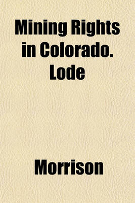 Book cover for Mining Rights in Colorado. Lode