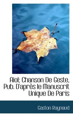 Book cover for Aiol; Chanson de Geste, Pub. D'Apres Le Manuscrit Unique de Paris