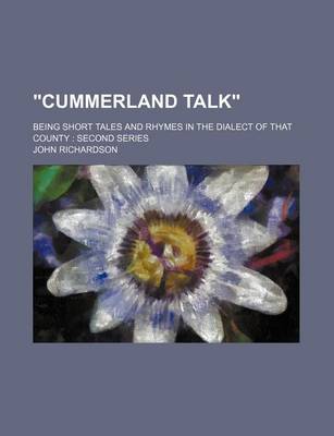 Book cover for Cummerland Talk; Being Short Tales and Rhymes in the Dialect of That County Second Series