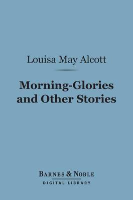 Book cover for Morning-Glories and Other Stories (Barnes & Noble Digital Library)
