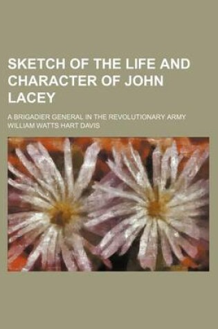 Cover of Sketch of the Life and Character of John Lacey; A Brigadier General in the Revolutionary Army