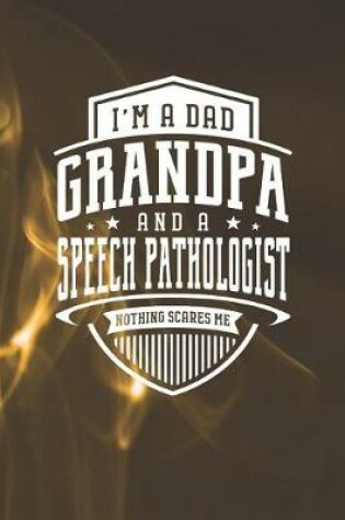 Cover of I'm A Dad Grandpa & A Speech Pathologist Nothing Scares Me