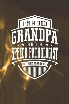 Book cover for I'm A Dad Grandpa & A Speech Pathologist Nothing Scares Me