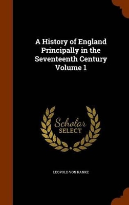 Book cover for A History of England Principally in the Seventeenth Century Volume 1