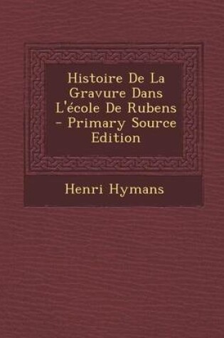 Cover of Histoire de la Gravure Dans L'Ecole de Rubens