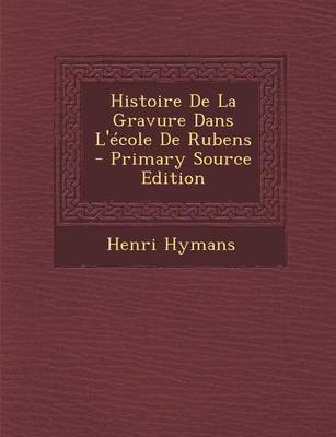 Book cover for Histoire de la Gravure Dans L'Ecole de Rubens