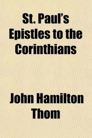 Cover of St. Paul's Epistles to the Corinthians; An Attempt to Convey Their Spirit and Significance