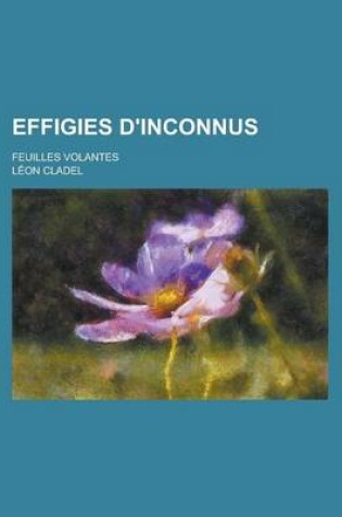 Cover of Effigies D'Inconnus; Feuilles Volantes