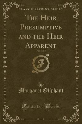 Book cover for The Heir Presumptive and the Heir Apparent, Vol. 1 of 2 (Classic Reprint)