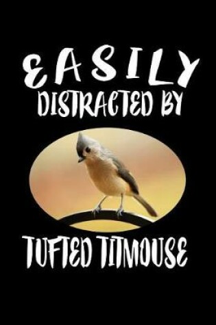 Cover of Easily Distracted By Tufted Titmouse